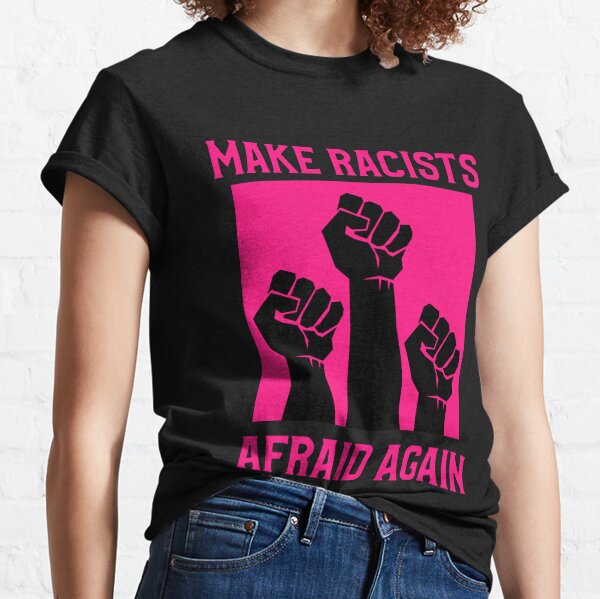 Make racists afraid again Classic T-Shirt