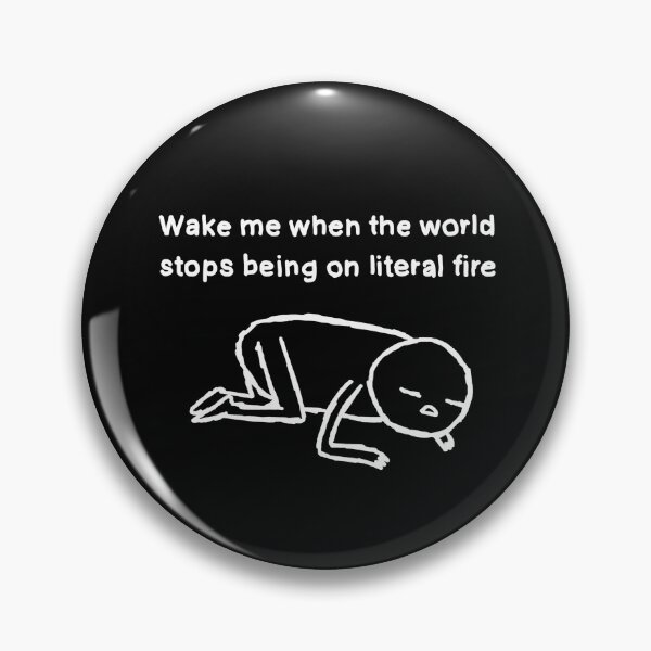 Item preview, Wake me when the world stops being on literal fire designed and sold by GoatsWithWigs.