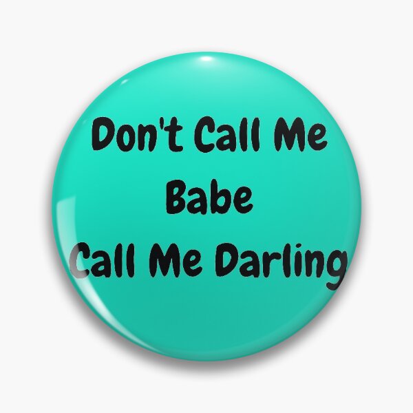 Item preview, Don't Call Me Babe Call Me Darling designed and sold by MariamBj.