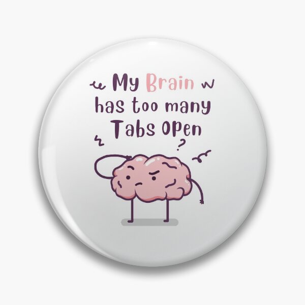 Item preview, My Brain Has Too Many Tabs Open designed and sold by Phorase.