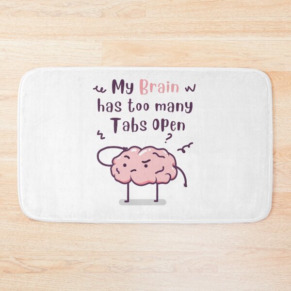 Item preview, My Brain Has Too Many Tabs Open designed and sold by Phorase.