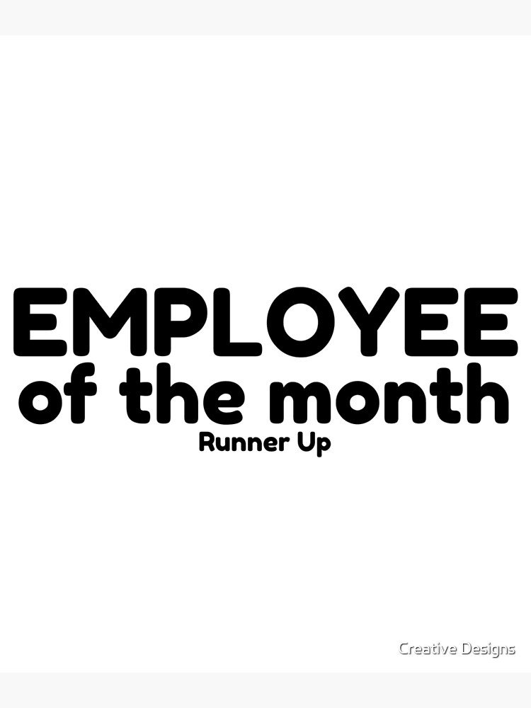 "Employee of the Month Runner Up" Poster for Sale by mikepod Redbubble