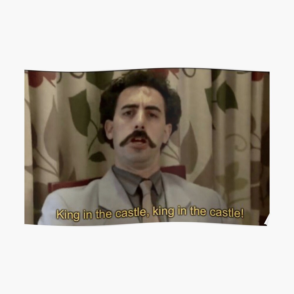 Borat Is King Of The Castle Art Print By Alrob22 Redbubble