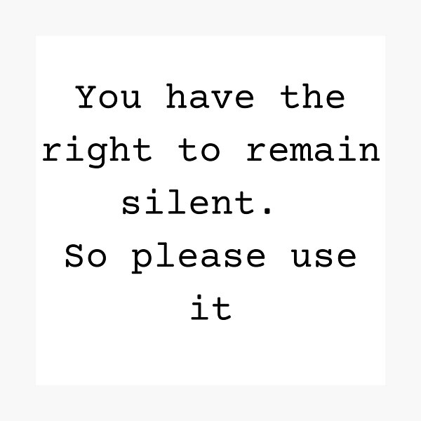 You Have The Right To Remain Silent Photographic Prints Redbubble You Have The Right To Remain Silent Photographic Prints Redbubble