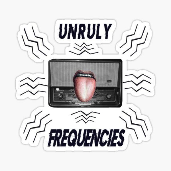 "Unruly Frequencies" Sticker