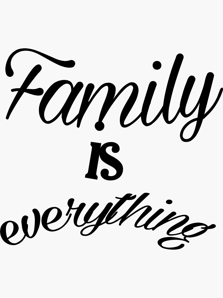 "Family is everything" Sticker for Sale by akuaoduro Redbubble