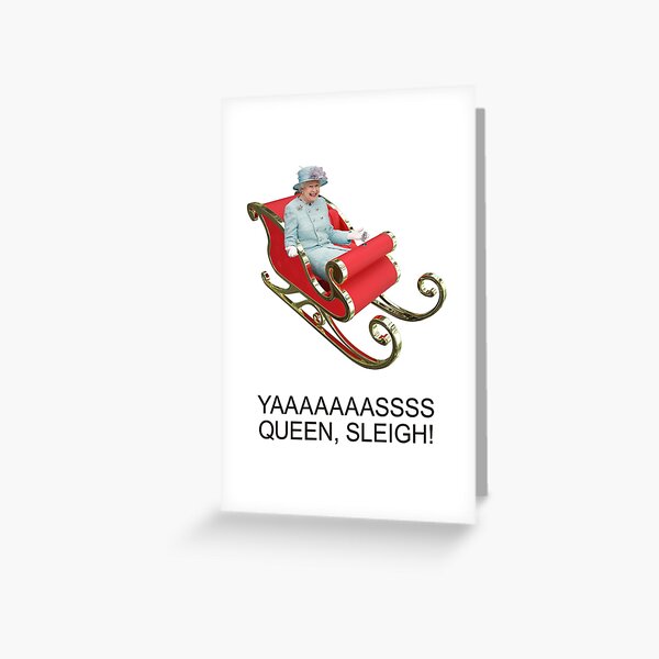 YAAAAASS QUEEN, SLEIGH! Greeting Card