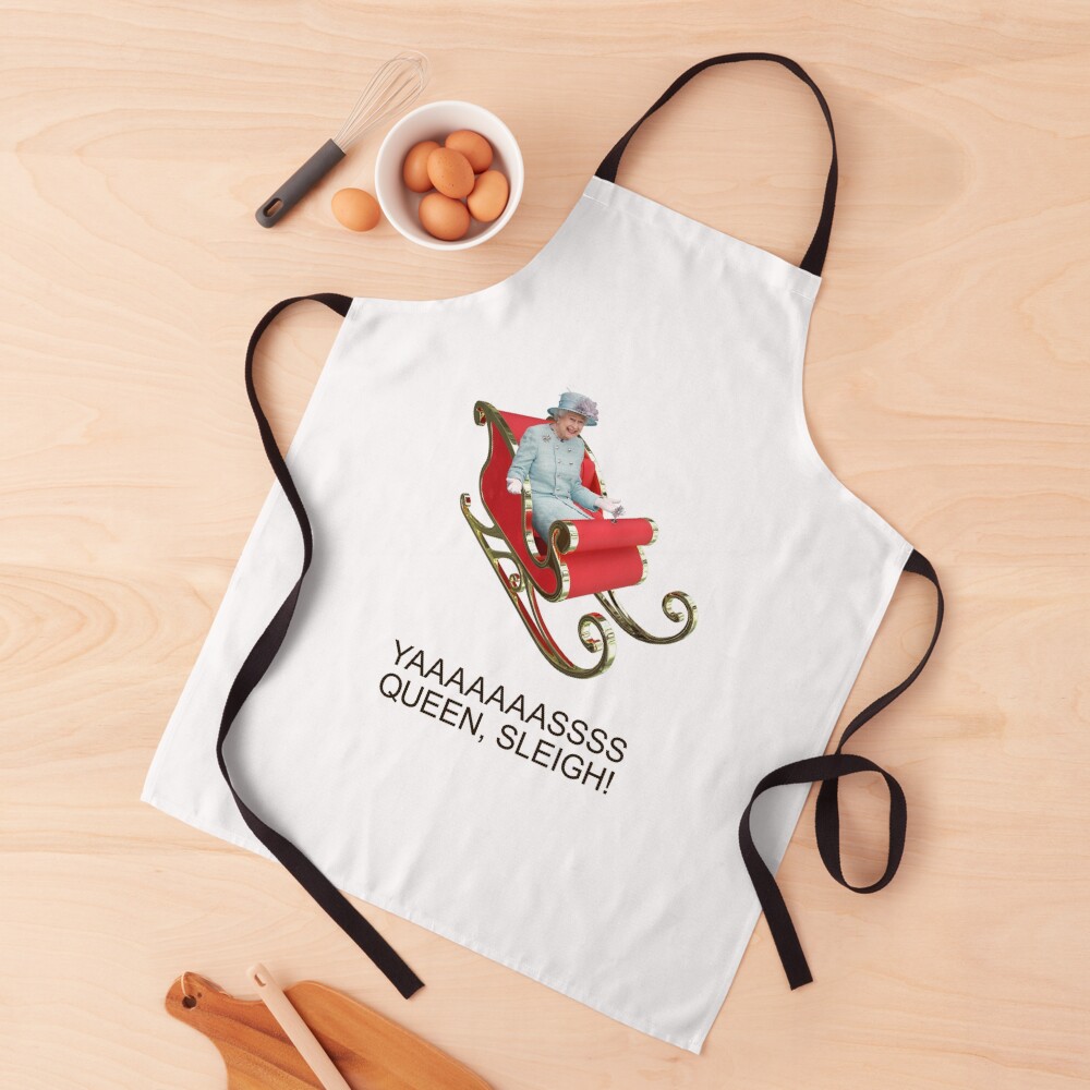YAAAAASS QUEEN, SLEIGH! Apron