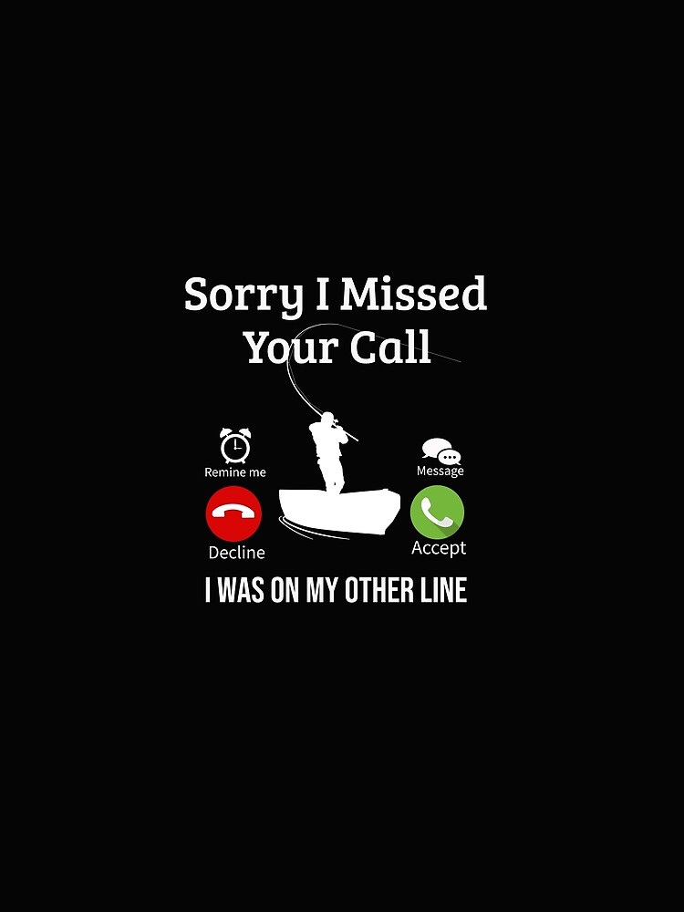 sorry i missed your call i was on my other line