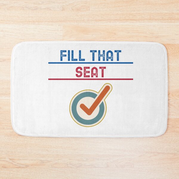 Item preview, FILL THAT SEAT designed and sold by YourEssentials.