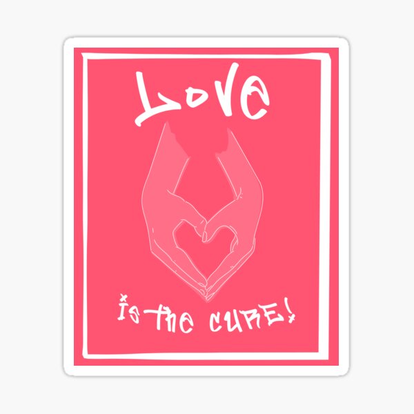 Love is the Cure Sticker