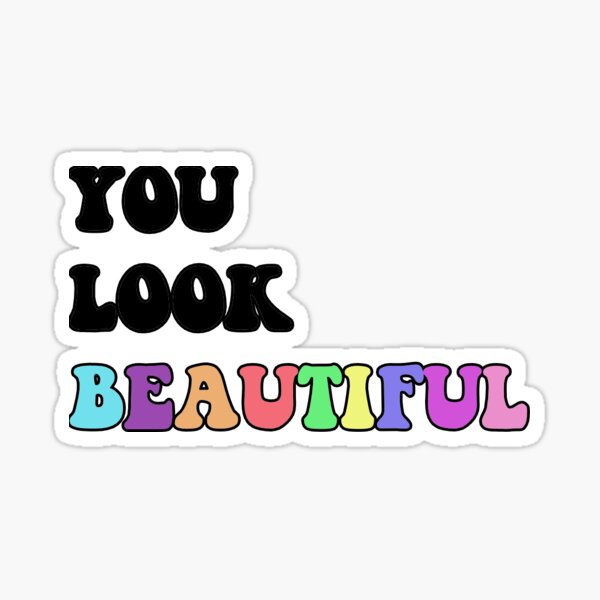 YOU LOOK BEAUTIFUL\