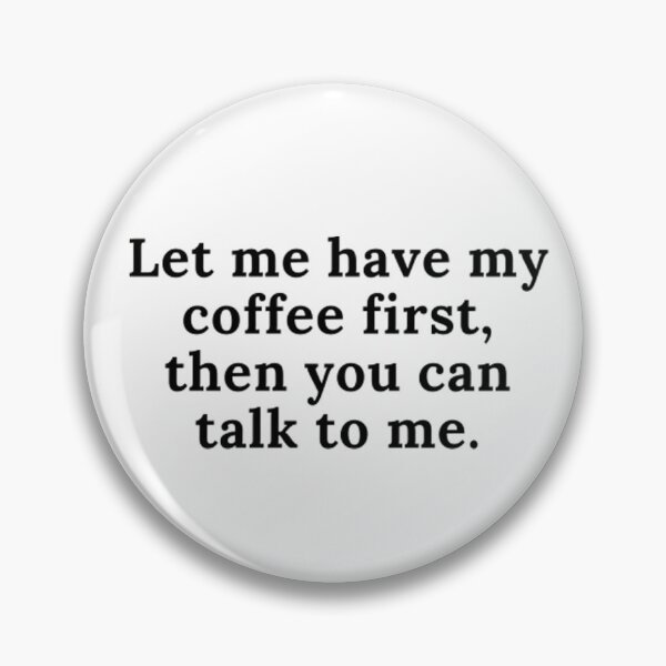 Item preview, Let me have my Coffee first then you can talk to me designed and sold by CeeLeighTees.