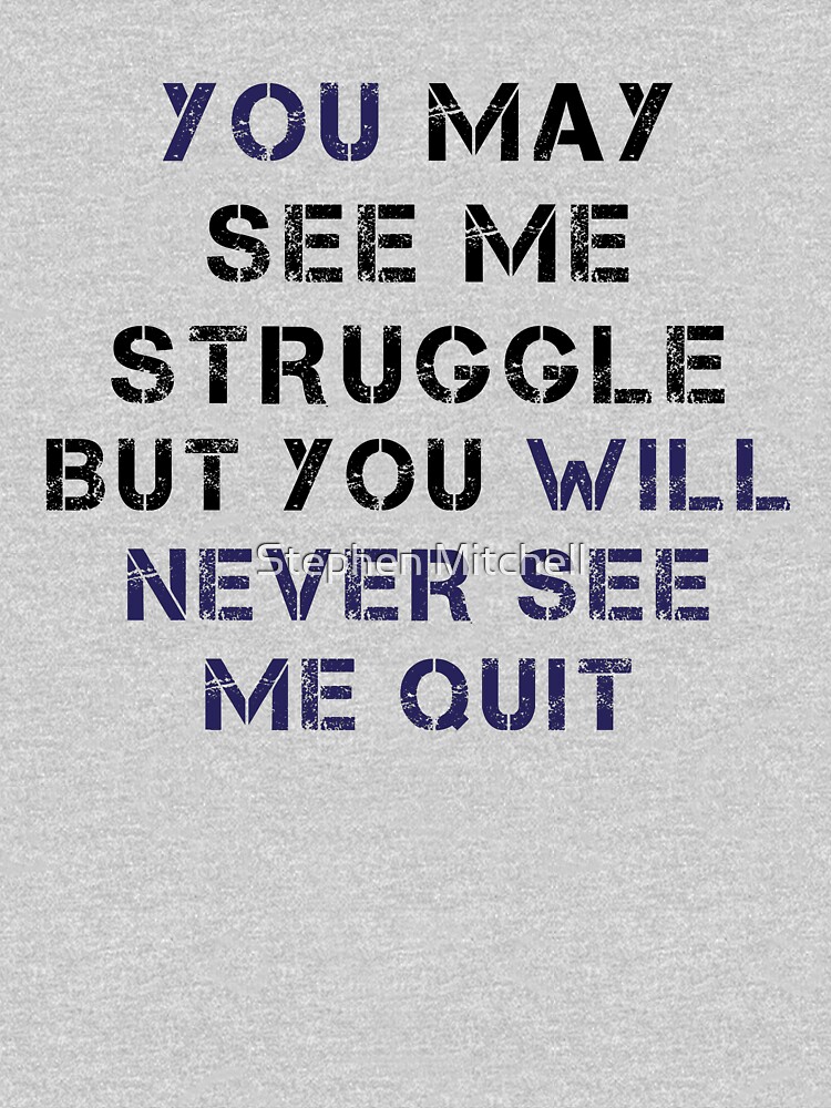 You Will Never See Me Quit by ezcreative