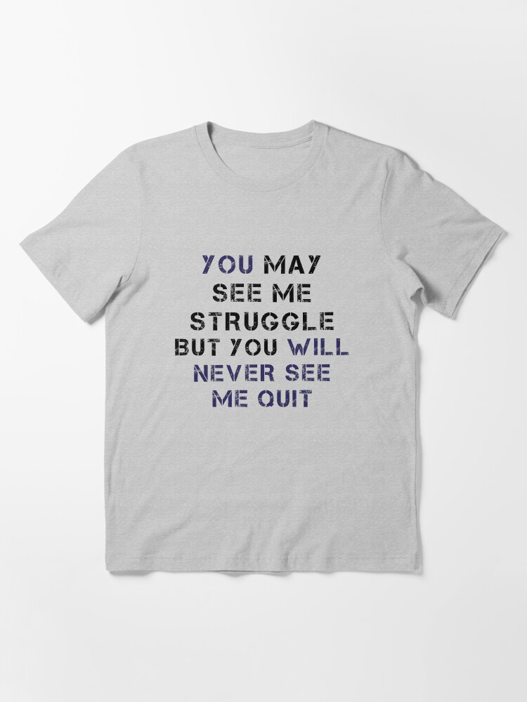 Alternate view of You Will Never See Me Quit Essential T-Shirt