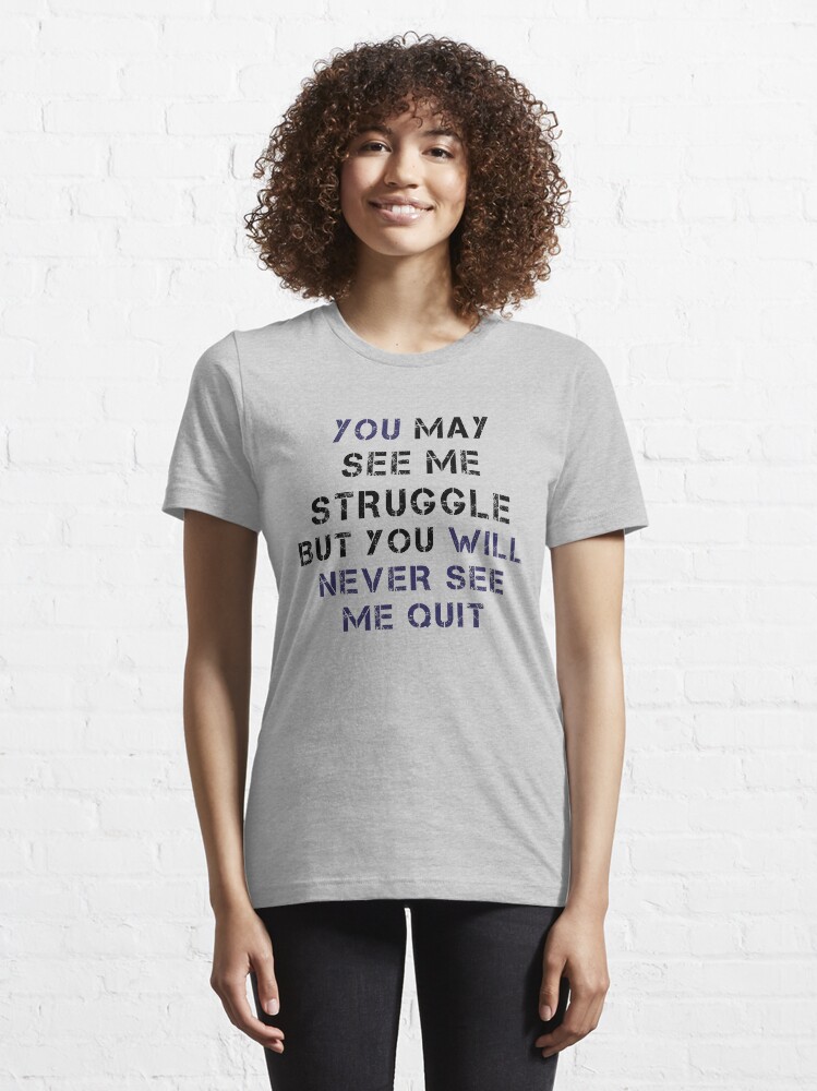 Alternate view of You Will Never See Me Quit Essential T-Shirt