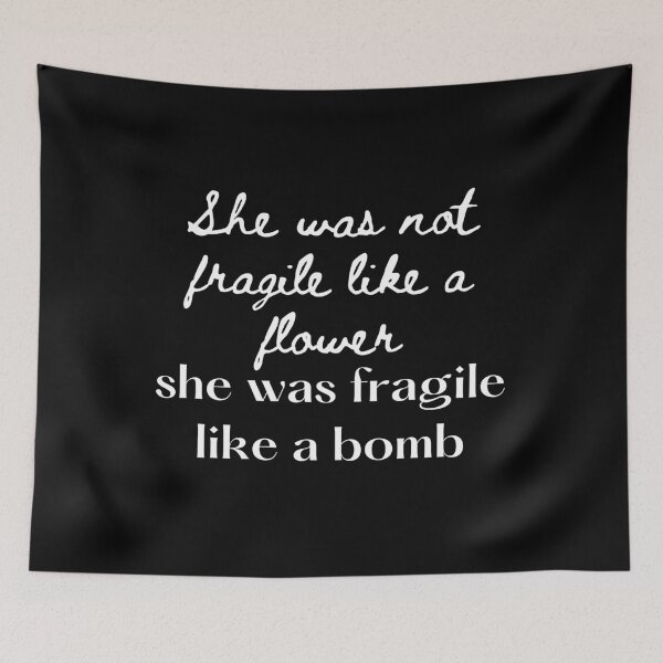 Item preview, Not Fragile Like A Flower Fragile Like A Bomb designed and sold by hillarymoore06.