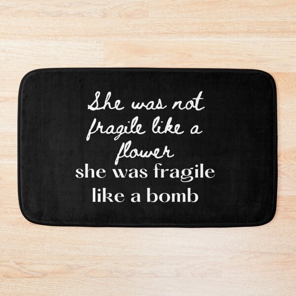 Item preview, Not Fragile Like A Flower Fragile Like A Bomb designed and sold by hillarymoore06.