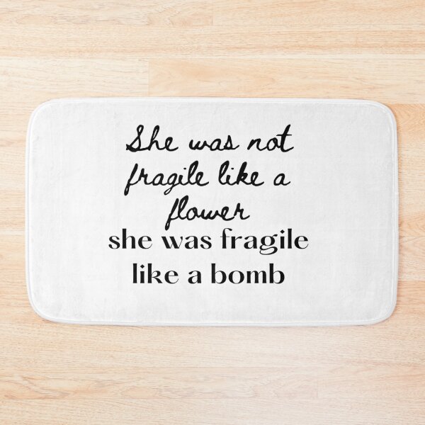 Item preview, Not Fragile Like A Flower Fragile Like A Bomb designed and sold by hillarymoore06.