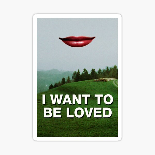 I WANT TO BE LOVED Sticker