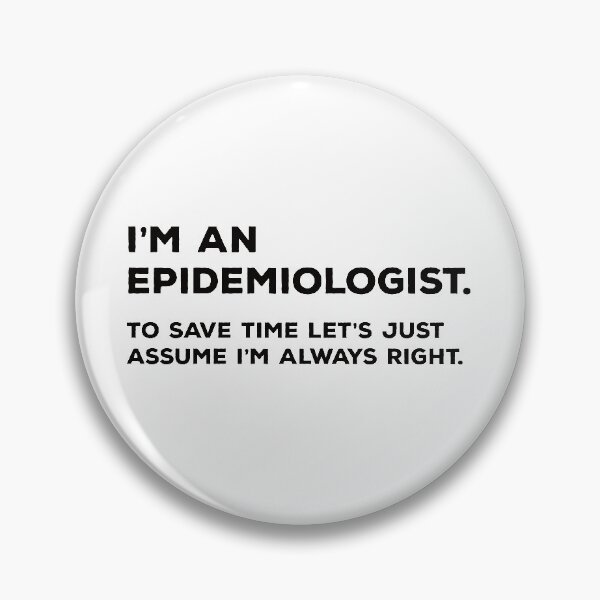 Item preview, I'm An Epidemiologist. To Save Time Let's Just Assume I'm Always Right. designed and sold by teesaurus.