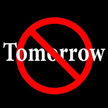 Artwork thumbnail, Not Tomorrow - Do It Today - Yesterday is Not Now by notstuff
