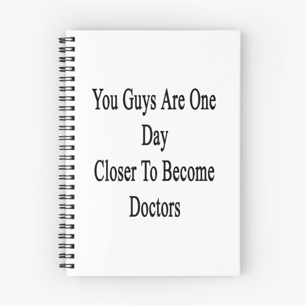 Item preview, You Guys Are One Day Closer To Become Doctors  designed and sold by supernova23.