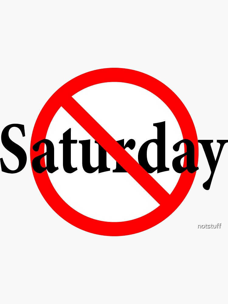Not Saturday - Weekend Day - Fun Day - Day of Saturn - satyay by notstuff