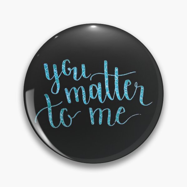 Item preview, You Matter To Me designed and sold by rhysdesigns.