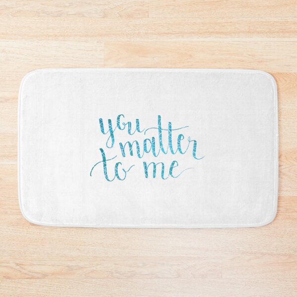 Item preview, You Matter To Me designed and sold by rhysdesigns.