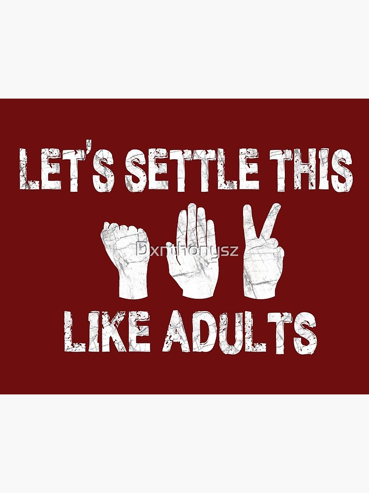 Let's settle this like adults (rock, paper, scissors)