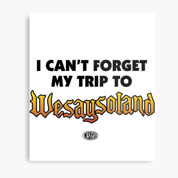 Item preview, I cant forget my trip to Wesaysoland designed and sold by Indestructibbo.