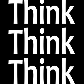Artwork thumbnail, Think, Think, Think - Think Again - Alcoholics Anonymous Saying by notstuff
