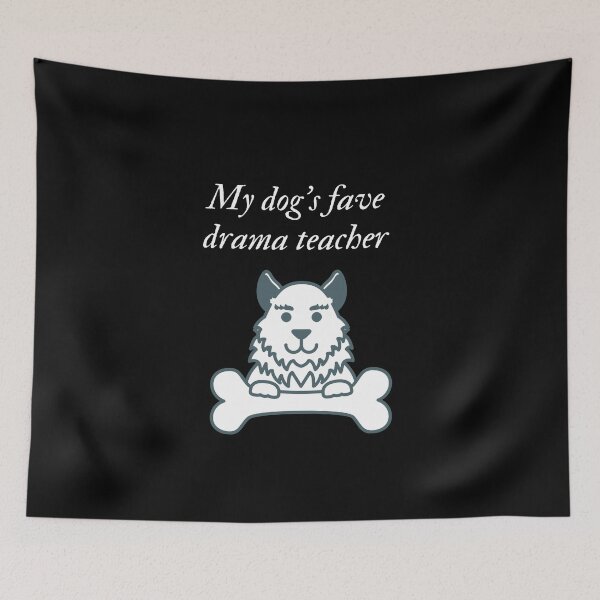 Item preview, My dog's fave drama teacher designed and sold by SnowballStep.