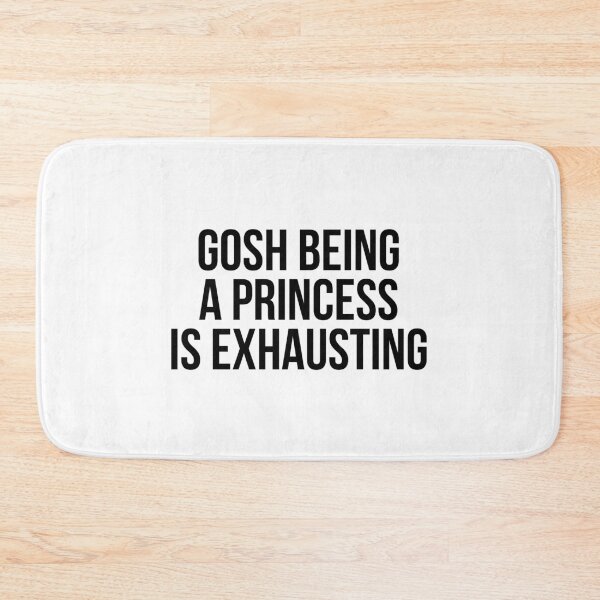 Item preview, Gosh being a princess is exhausting designed and sold by QuotifyShop.