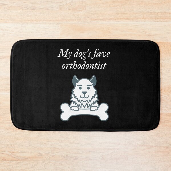 Item preview, My dog's fave orthodontist designed and sold by SnowballStep.