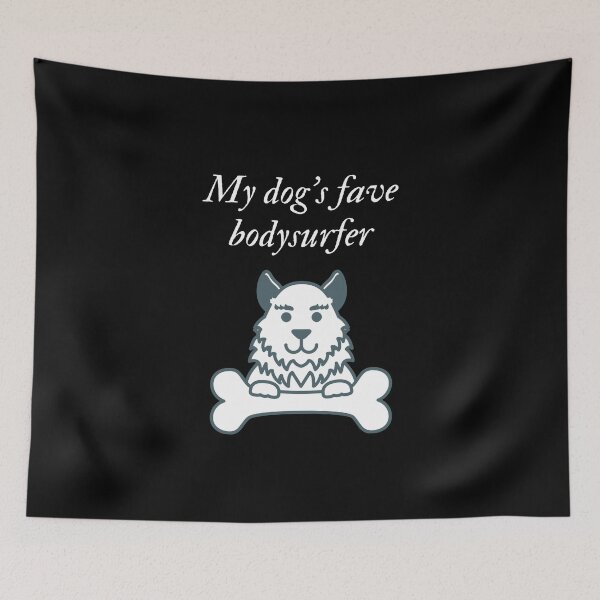Item preview, My dog's fave bodysurfer designed and sold by SnowballStep.