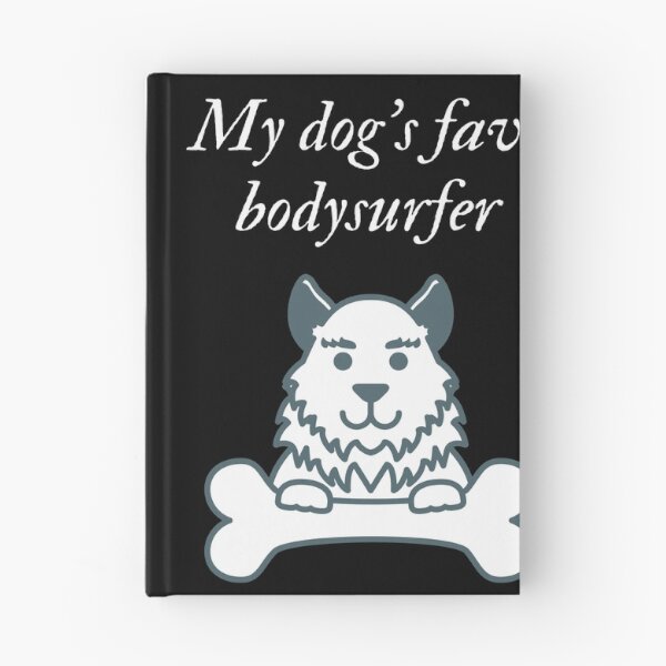 Item preview, My dog's fave bodysurfer designed and sold by SnowballStep.