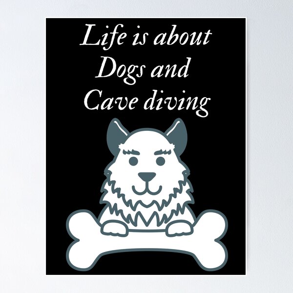 Item preview, Life is about dogs and cave diving designed and sold by SnowballStep.