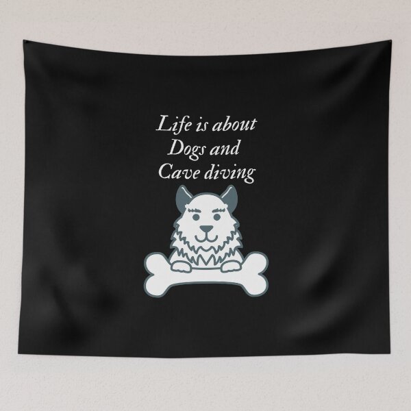 Item preview, Life is about dogs and cave diving designed and sold by SnowballStep.