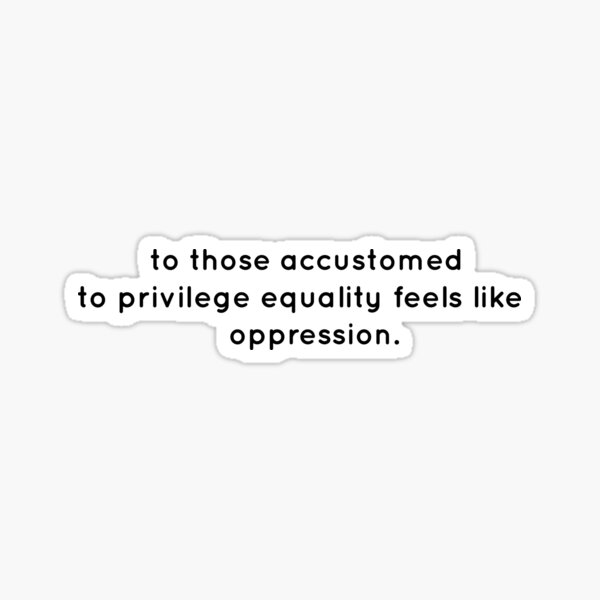 To Those Accustomed To Privilege Equality Feels Like Oppression Ruth Bader Ginsburg Sticker