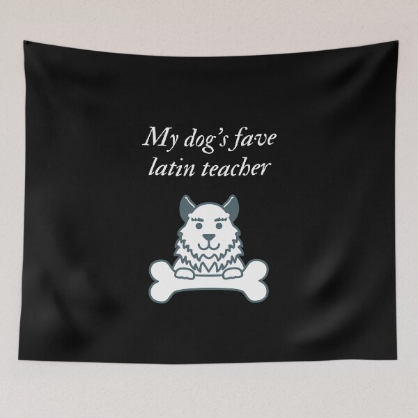 Item preview, My dog's fave latin teacher designed and sold by SnowballStep.