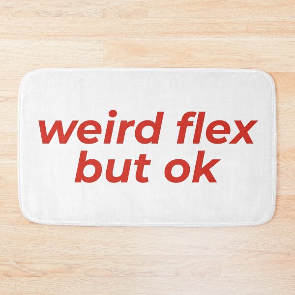 Item preview, Weird Flex But Ok designed and sold by MSA-42.