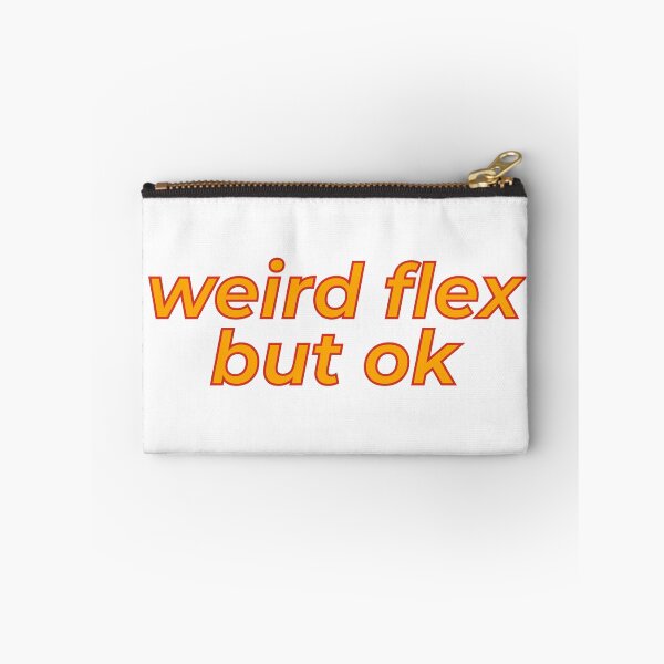Item preview, Weird Flex But Ok designed and sold by MSA-42.