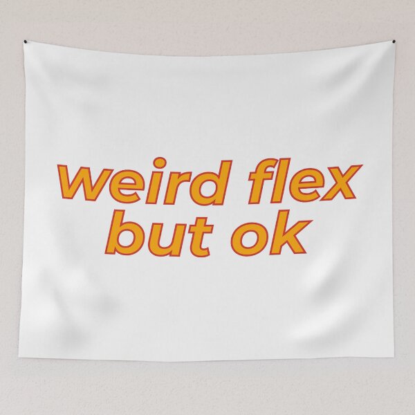 Item preview, Weird Flex But Ok designed and sold by MSA-42.