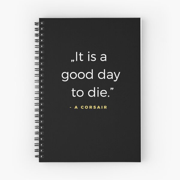 Item preview, It is a good day to die. - a Corsair Quote designed and sold by ubaDesigns.