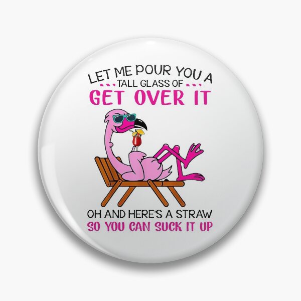Item preview, Flamingo Let me pour you a tall glass of get over it oh and here's a straw so you can suck it up designed and sold by GlendaMason.