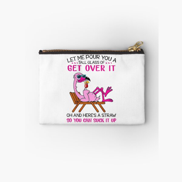 Item preview, Flamingo Let me pour you a tall glass of get over it oh and here's a straw so you can suck it up designed and sold by GlendaMason.