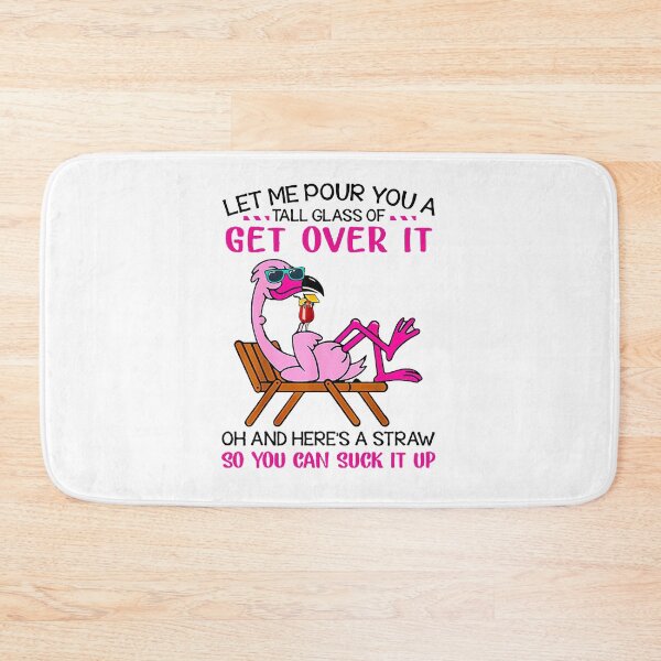 Item preview, Flamingo Let me pour you a tall glass of get over it oh and here's a straw so you can suck it up designed and sold by GlendaMason.