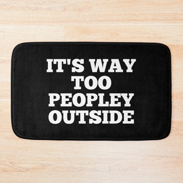 Item preview, It's Way Too Peopley Outside designed and sold by mographicdesign.